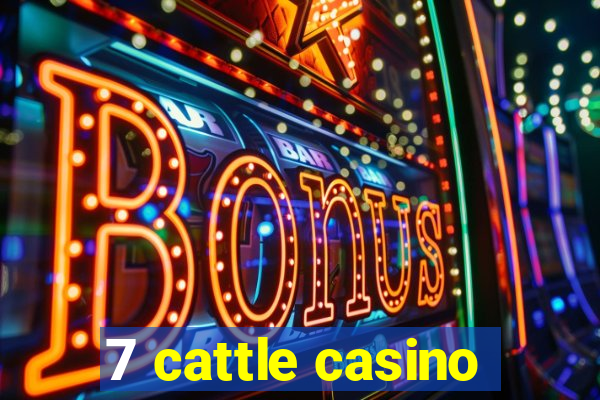 7 cattle casino